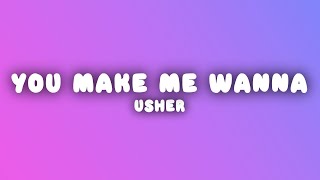 Usher - You Make Me Wanna (Lyrics)