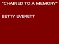 BETTY EVERETT - CHAINED TO A MEMORY