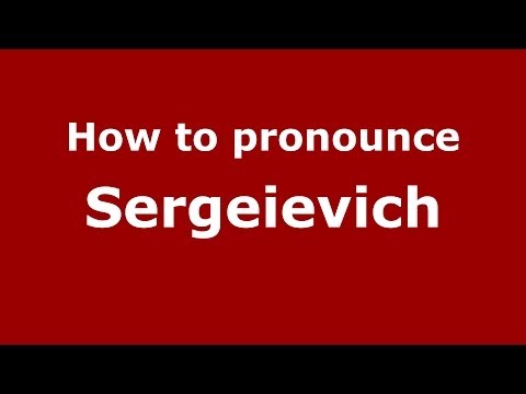 How to pronounce Sergeievich (Russian/Russia) - PronounceNames.com