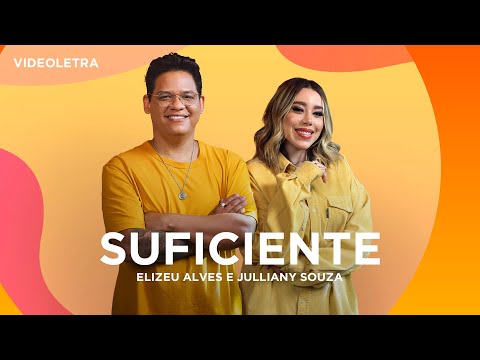 Elizeu Alves e Julliany Souza - Suficiente - VideoLETRA® Oficial