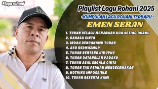 Download lagu Playlist Album Lagu Rohani Terbaik EMEN SERAN || Kumpuan Lagu-Lagu Rohani EMEN SERAN Terpopuler 2025 mp3