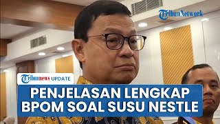 Kepala BPOM Taruna Ikrar Angkat Bicara, Luruskan Informasi Terkait Produk Susu Impor Nestle