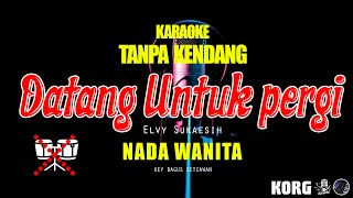 Download lagu TANPA KENDANG DATANG UNTUK PERGI KARAOKE mp3