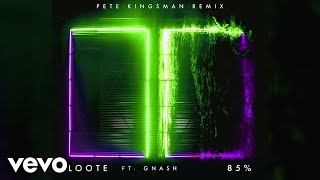 Loote - 85% (Pete Kingsman Remix / Audio) ft. gnash