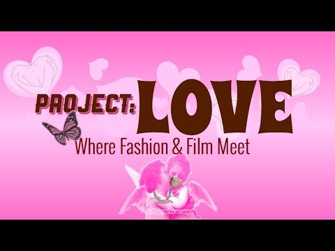 Project Love: Where Film & Fashion Meet