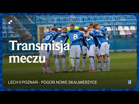 TRANSMISJA | Lech II Poznań - Pogoń Nowe Skalmierzyce