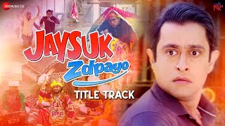  Jaysuk Zdpayo - Title Track | Jimit Trivedi | Sukhwinder Singh | Kashyap Sompura | Medha Antani 