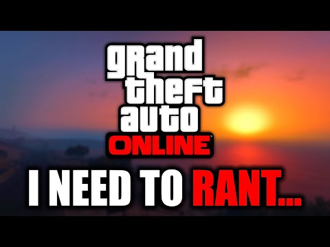 I Need To Rant About GTA Online's Problems...