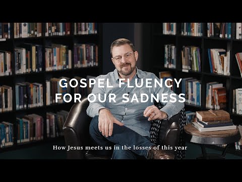Gospel Fluency for Our Sadness | Jeff Vanderstelt