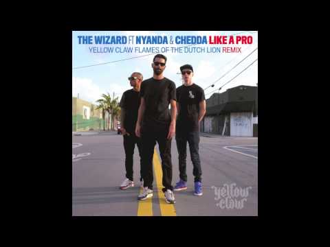 The Wizard Ft. Nyanda & Chedda - Like A Pro (Yellow Claw Flames Of The Dutch Lion Remix)