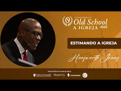 "Estimando a Igreja" - Hensworth Jonas - CONFERÊNCIA OLD SCHOOL 2023