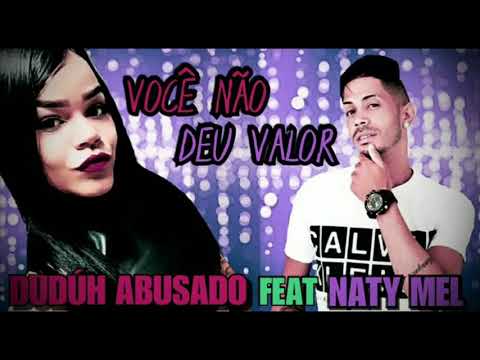 DUDÚH ABUSADO FEAT NATY MEL VOCÊ NÃO DEU VALOR (BATIDÃO ROMÂNTICO)