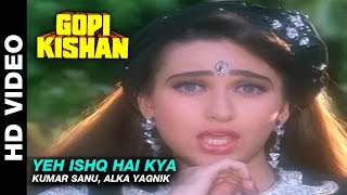 Yeh Ishq Hai Kya - Gopi Kishan | Kumar Sanu, Alka Yagnik