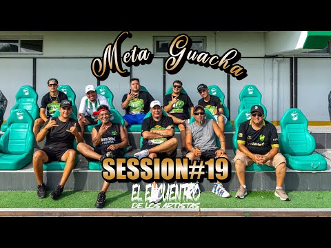 META GUACHA SESSION #19 - EL ENCUENTRO DE LOS ARTISTAS