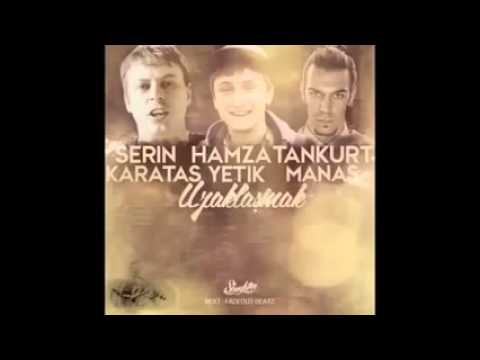 Serin & Hamza Yetik & Tankurt Manas   Uzaklaşmakk