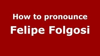 How to pronounce Felipe Folgosi