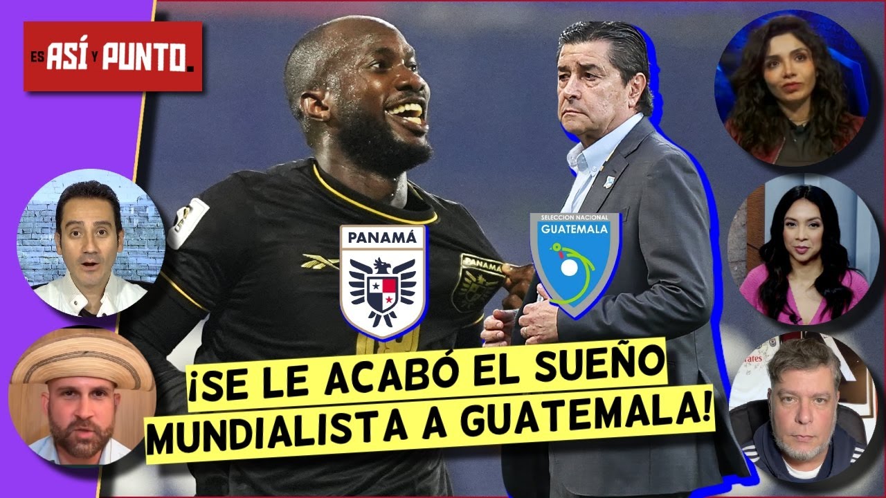 PANAMÁ AÚN CON ESPERANZAS PARA EL MUNDIAL. ELIMINÓ a GUATEMALA en dramático duelo | Es Así y Punto