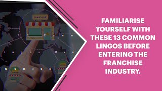 13 Common Lingos to Know before entering the Franchise industry