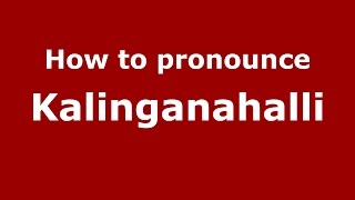 How to pronounce Kalinganahalli