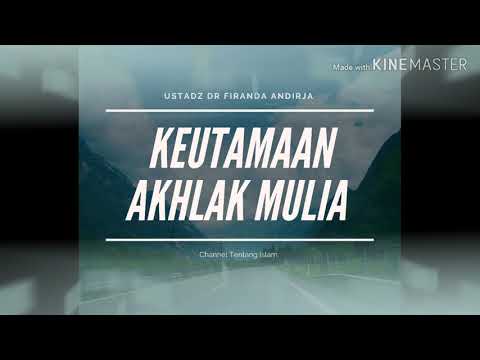KEUTAMAAN AKHLAK MULIA, Ustadz Dr Firanda Andirja MA