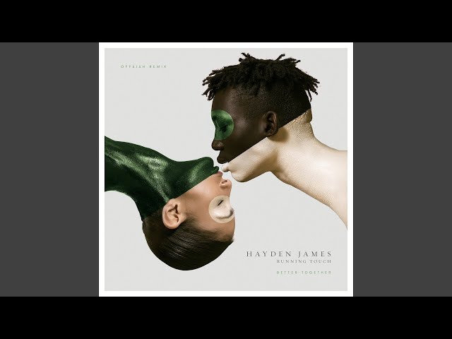 Hayden James, Running Touch - Better Together (Offaiah Remix)