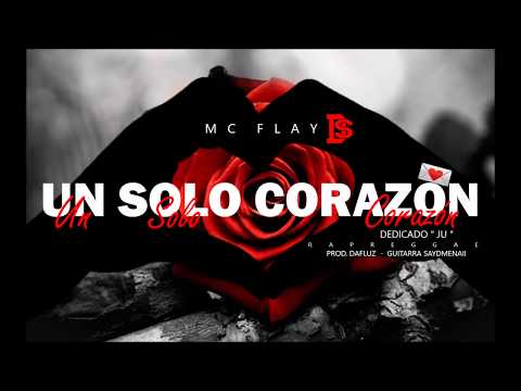 MC Flay  -  Un solo corazón / Prod.  Dafluz - Guitarra  Saydmenaii / Dedicado Ju  -  2018