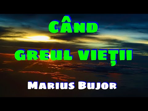 Marius Bujor - Când greul vieții