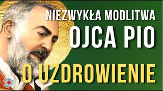 NIEZWYKŁA MODLITWA OJCA PIO O UZDROWIENIE 🙏 MODLITWA O ZDROWIE DLA DUSZY I CIAŁA