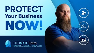 Ultimate Entra Internet Access Guide; Protect Your Business NOW!