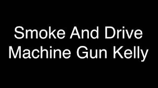 Machine Gun Kelly - Smoke and Drive [Lyrics]