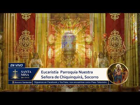 La Santa Misa desde La Parroquia Nuestra Señora de Chiquinquirá, Socorro Santander