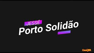 JESSÉ  - PORTO SOLIDÃO (LETRA)