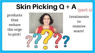 Skin Picking Q & A: Removing Scars and Topical Products to Reduce Urges