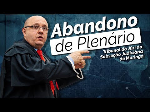 Abandonment of the plenary session of the Jury Court of the Judicial Subsection of Maringá.