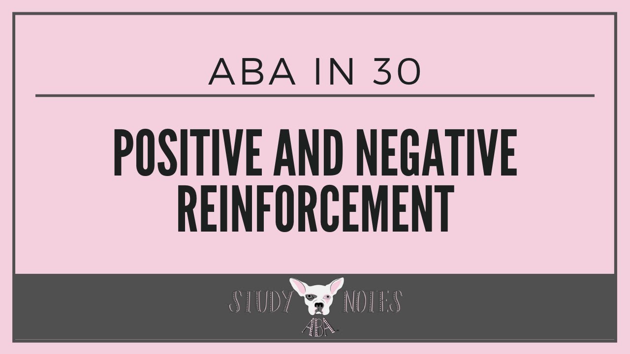 ABA in 30: Positive and Negative Reinforcement