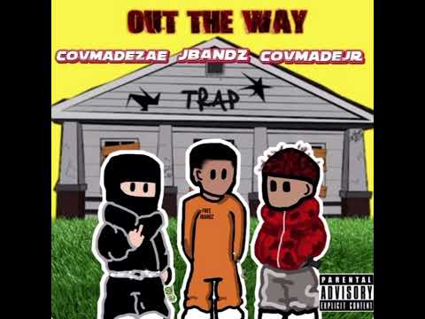 (OutTheWay) with CovMadeJR,Jbandz