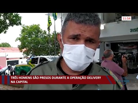 Três homens são presos durante a Operação Delivery em Teresina 20 01 2021