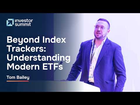 Beyond Index Trackers: Understanding Modern ETFs – Tom Bailey