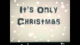 It&#39;s Only Christmas