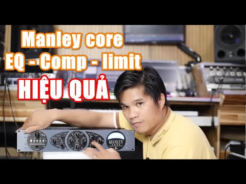 HƯỚNG DẪN MIX CHI TIẾT COMP, EQ, LIMIT TRÊN MANLEY CORE - VÀ REVIEW ĐÁNH GIÁ MANLEY CORE