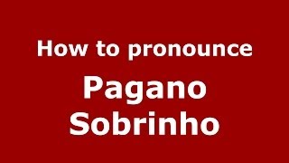 How to pronounce Pagano Sobrinho