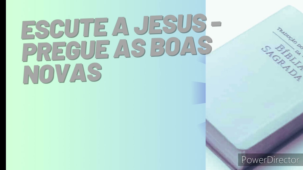 DISCURSO: ESCUTE A JESUS  - PREGUE AS BOAS NOVAS