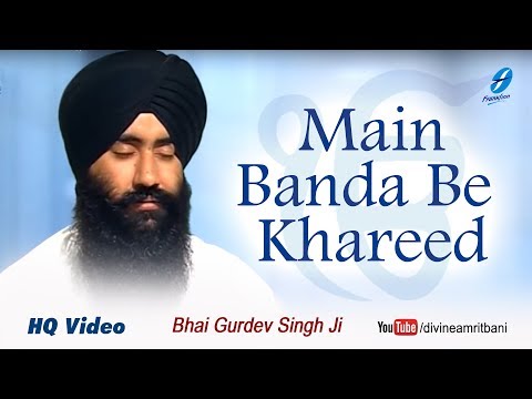 Main Banda Be Khareed (with meaning) - Bhai Gurdev Singh Ji - Shabad Gurbani Live Kirtan