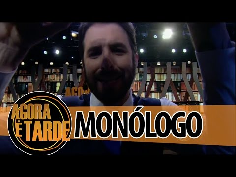 Monólogo - Programa Agora é Tarde - 21/08/2014
