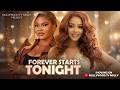 Forever Starts Tonight Saria Martins Nadia Buari Full 2026 Latest New Nigerian Movie