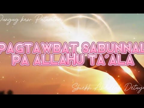 📌“ PAGTAWBAT  SABUNNAL PA ALLAHU SUBHANAHU WA TA’ALA“🎙️SHIEKH ABDULLAH DETUYATU
