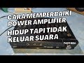 Cara Memperbaiki Power Amplifier Tidak Keluar Suara Tapi Lampunya Hidup