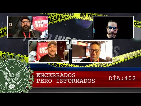 ENCERRADOS PERO INFORMADOS DÍA: 402 - EL PULSO DE LA REPÚBLICA