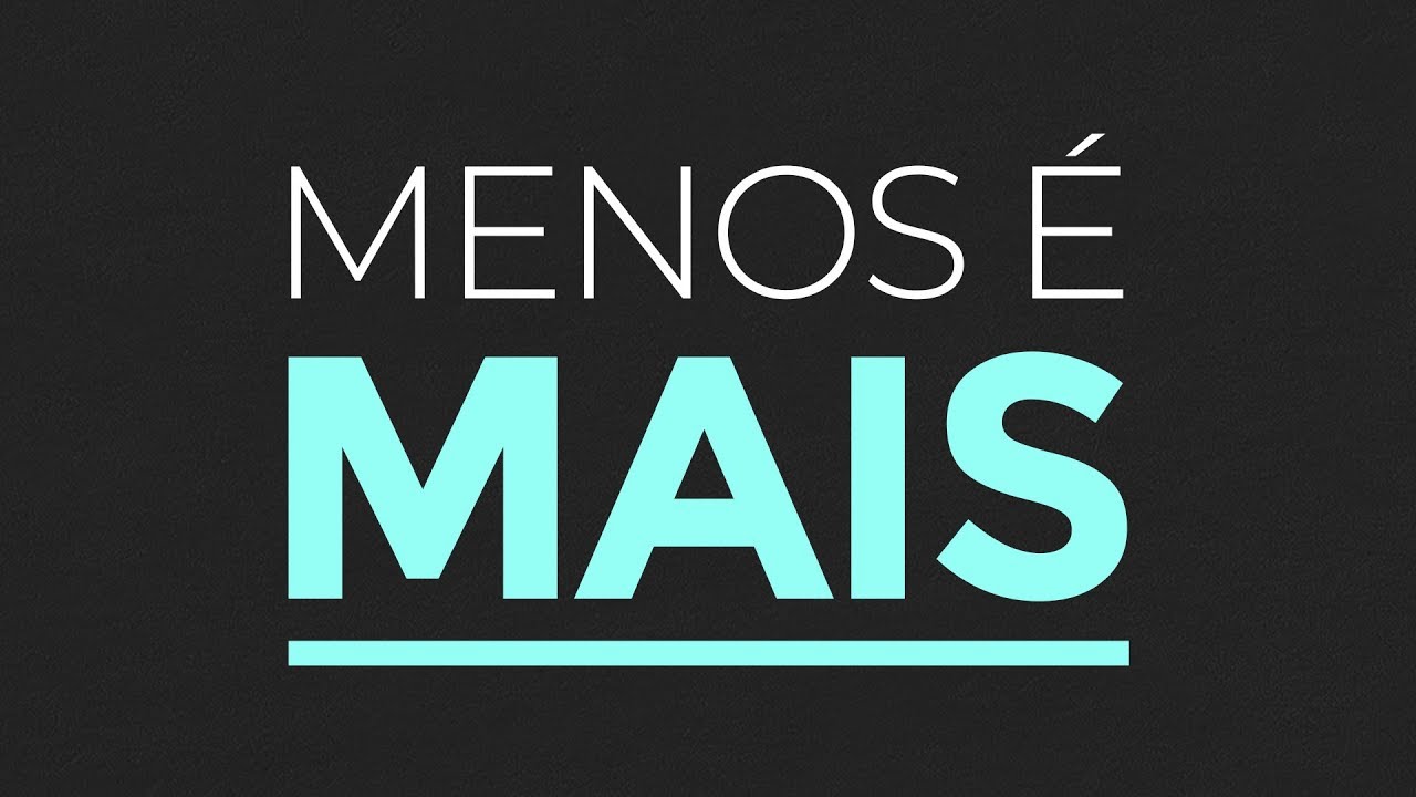 Menos é Mais