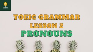 Ngữ pháp TOEIC - Bài 2: Đại từ | TOEIC Grammar - Lesson 2: Pronouns